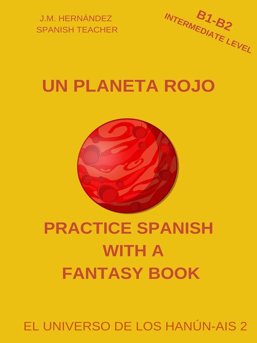 Title details for Un Planeta Rojo (B1-B2 Intermediate Level) — Book for Teachers and Self-Taught Students by J.M. Hernández - Available